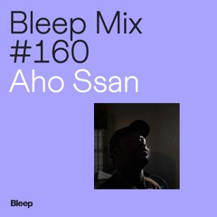 Bleep Mix #160 - Aho Ssan
