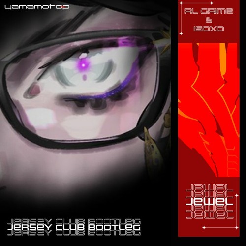 RL Grime & ISOxo - Jewel(Yamamoto - P Jersey Club Bootleg)