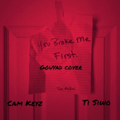 You Broke Me First Gouyad Cover - Cam Keyz x Ti Siwo