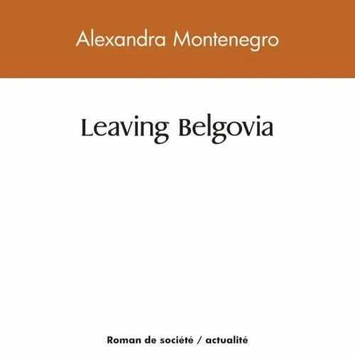 PODCAST: Leaving Belgovia,la critique sociale d’Alexandra Monténégro