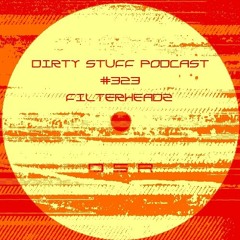Dirty Stuff Podcast #323 | Filterheadz | 23.08.2022