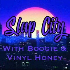 Slap City with Boogie & Vinyl Honey