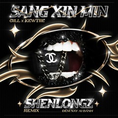 SANG XIN MIN - GILL & Kewtiie (ShenlongZ RMX)