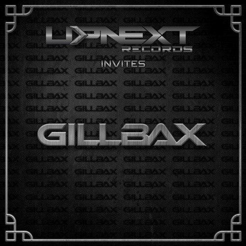 UPNEXT RECORDS INVITES GILLBAX | #056