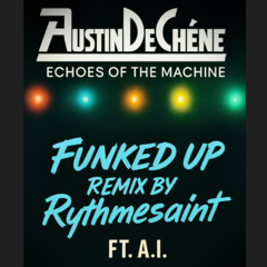 Austin De Chêne - Echoes of the Machine (Rythmesaint Funked Up Remix) Ft. A.I.