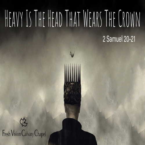 Stream episode Heavy Is The Head That Wears The Crown by Fresh Vision  Calvary Chapel podcast | Listen online for free on SoundCloud