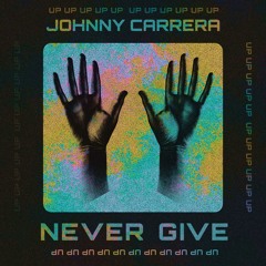Johnny Carrera - Never Give (Original Mix) // free dl