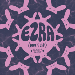 Blanco Rabbit - Ezra (dnb flip)