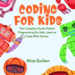 [READ] EBOOK 📍 Coding for Kids: The Complete Guide Python Programming for kids, Lear