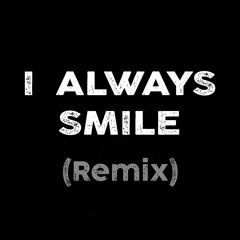 I Always Smile (juanB4KER Remix)