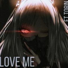Love Me ft Torin (prod. smokerose)