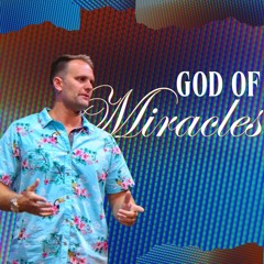 9-8-24 God Of Miracles