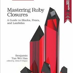 [Download] [epub]^^ Mastering Ruby Closures: A Guide to Blocks, Procs, and Lambdas PDF Ebook By