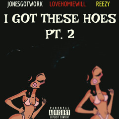 JonesGotWork ft Lovehomiewill, Reezy- IGTH (Part 2)