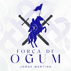 Força de Ogum - Jorge Martins