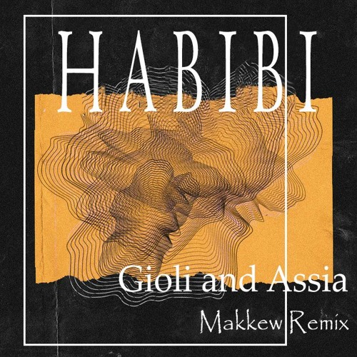 Gioli & Assia - Habibi  (Makkew Remix)