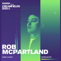 Rob McPartland - Creamfields Mix 2025