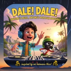 Dale, Dale ! (Anyone's M4RTi4N - Latin House Bootleg)
