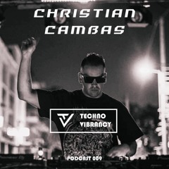 Christian Cambas - Techno Vibrancy Podcast 009