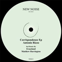 P R E M I E R E | Antonio Rizzo - Corrispondenze (Eraseland Remix) [New Noise]