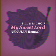 My Sweet Lord (HYPHEN Remix)