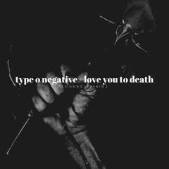 𝐭𝐲𝐩𝐞 𝐨 𝐧𝐞𝐠𝐚𝐭𝐢𝐯𝐞 - 𝐥𝐨𝐯𝐞 𝐲𝐨𝐮 𝐭𝐨 𝐝𝐞𝐚𝐭𝐡 [ s l o w e d  +  r e v e r b ]
