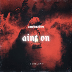 AINT ON ( PROD BY TAZ)