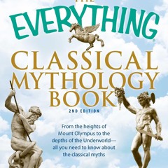 ❤ PDF Read Online ❤ The Everything Classical Mythology Book: From the