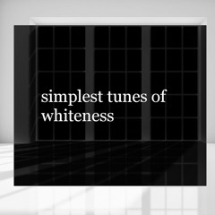 Simplest Tunes of Whiteness