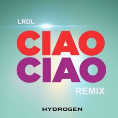 Ciao Ciao (HYDROGEN Remix)