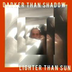 Darker Than Shadow Lighter Than Sun
