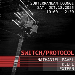 2025.10.18 :: SWITCH/PROTOCOL at Subterranean, Chicago IL