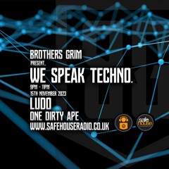 Brothers Grim Present - We Speak Techno - Ludo - 15/11/23 - Safehouse Radio