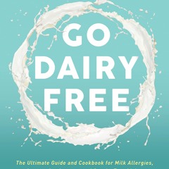 READ/DOWNLOAD Go Dairy Free: The Ultimate Guide and Cookbook for Milk Allergies,