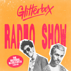 Glitterbox Radio Show 438: Brothers Macklovitch takeover
