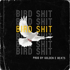 Bird Shit PROD. BY GOLDEN E BEATS
