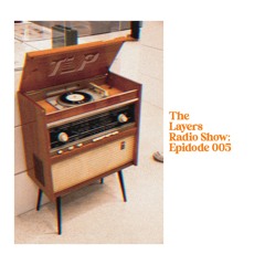 The Layers Radio Show Episode 05