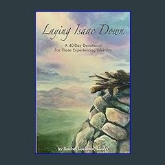 [ebook] read pdf 📚 Laying Isaac Down: A 40-day Devotional for Those Experiencing Infertility [PDF]