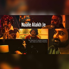 Naale Alakh Je - The Sketches ft. Muskan Kotwani, Jatin Udasi, Akber Khamiso Khan | Lahooti Melo DE