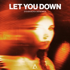 Steven Roys X Astrowilk - Let You Down [FREE DOWNLOAD] Supported by Djs From Mars!