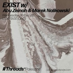 EXIST w/ Abu Zeinah & Marek Nalikowski (Threads*PALESTINE) - 30-Dec-20
