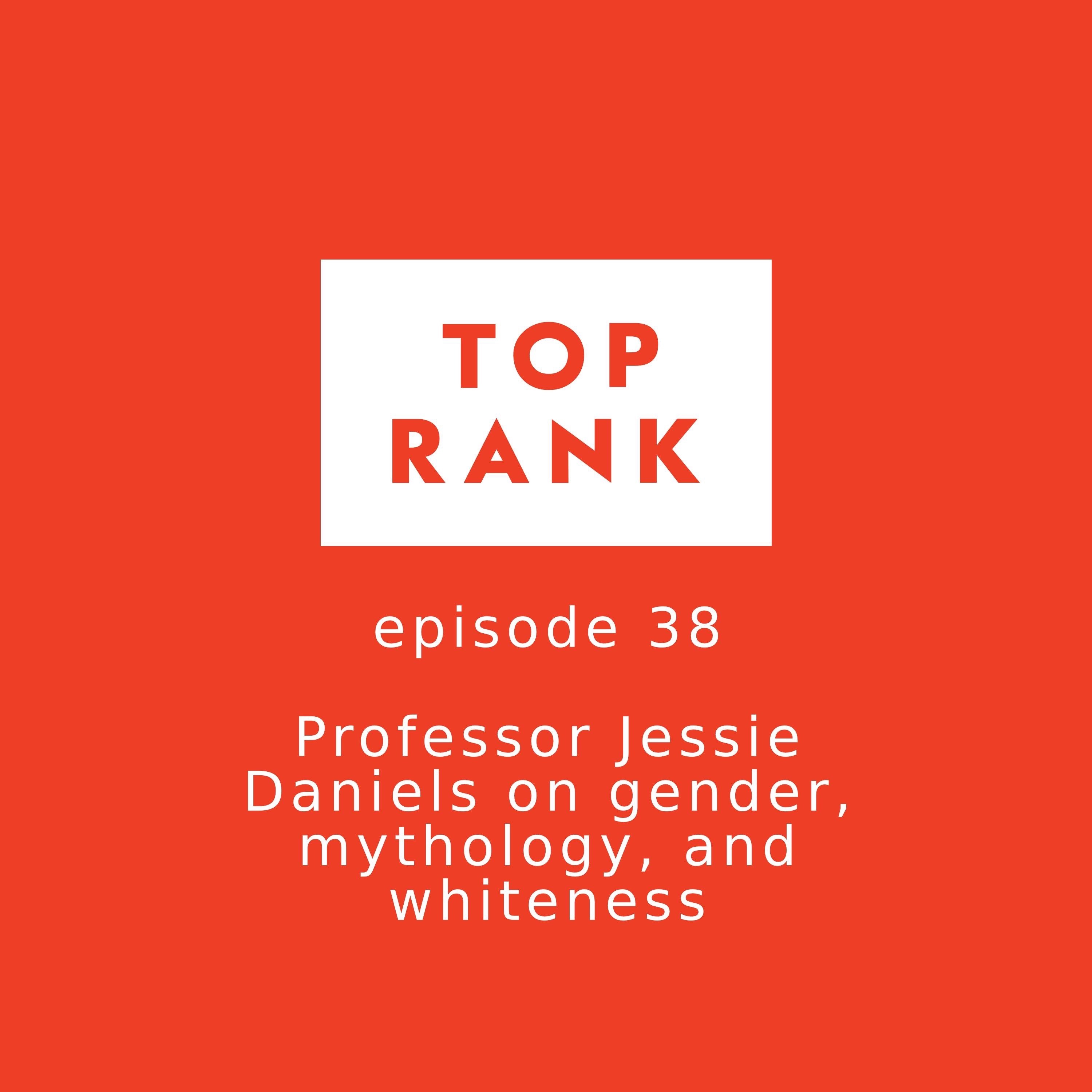 Episode 38: Professor Jessie Daniels on gender, mythology, and whiteness