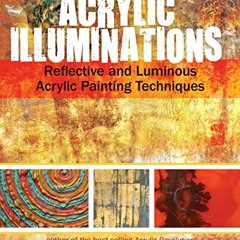 [FREE] PDF 📪 Acrylic Illuminations: Reflective and Luminous Acrylic Painting Techniq
