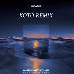 Hoang - Hard Part's Over feat. Page (KOTO Remix)
