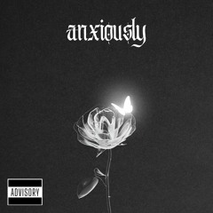 Anxiously