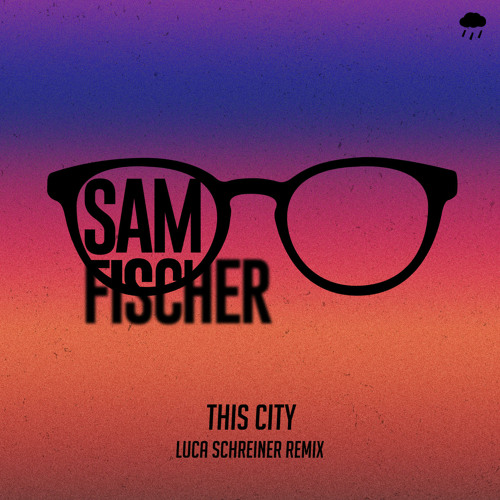 Sam Fischer - This City (Luca Schreiner Remix)