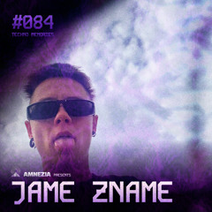 AMNEZIA PODCAST: TECHNO MEMORY #084 | JAME ZNAME