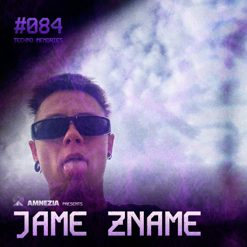 AMNEZIA PODCAST: TECHNO MEMORY #084 | JAME ZNAME