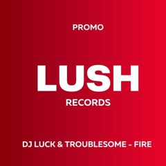 DJ Luck & Troublesome - FIRE