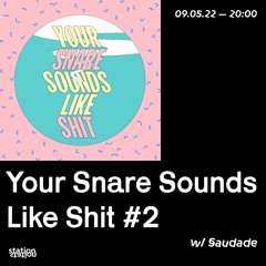 Your Snare Sounds Like Shit #2 w/ Saudade